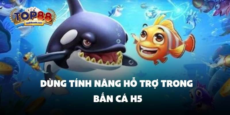 Dùng tính năng hỗ trợ trong bắn cá H5 Dùng tính năng hỗ trợ trong bắn cá H5