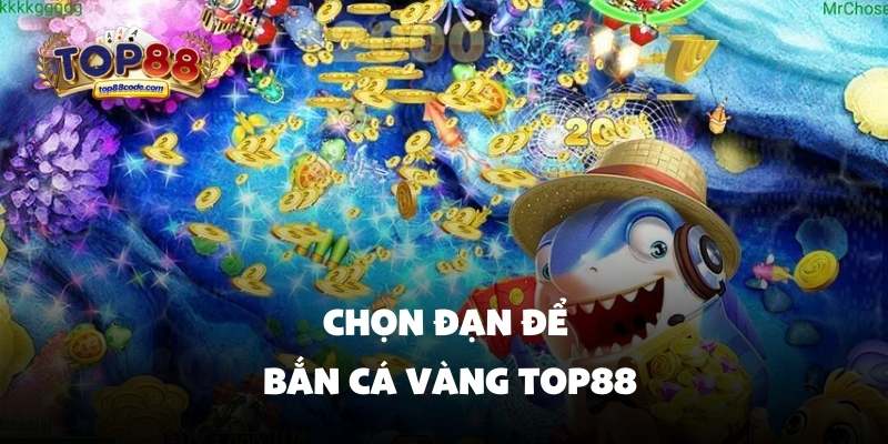 Chọn đạn để bắn cá vàng Top88 Chọn đạn để bắn cá vàng Top88