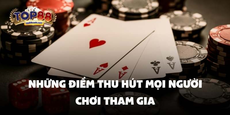 điểm thu hút người chơi Casino Top88 Những điểm thu hút mọi người chơi tham gia