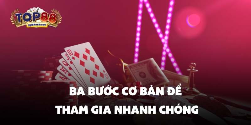 Casino Top88 Ba bước cơ bản để tham gia nhanh chóng