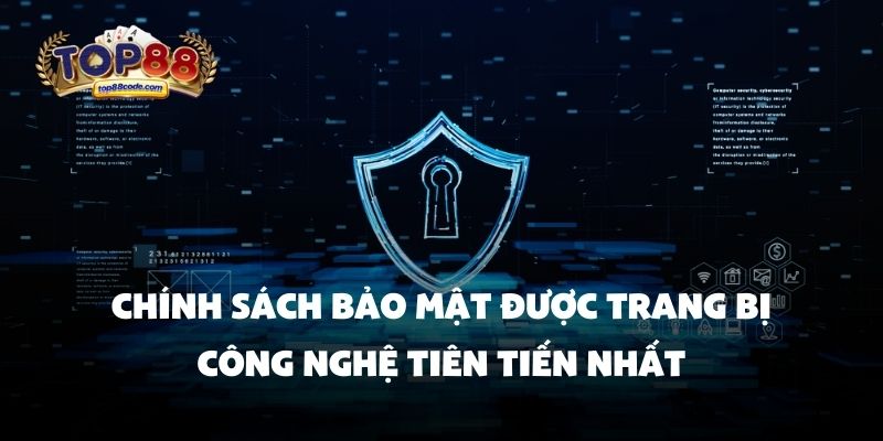 Chính sách bảo mật Chính sách bảo mật được trang bị công nghệ tiên tiến nhất