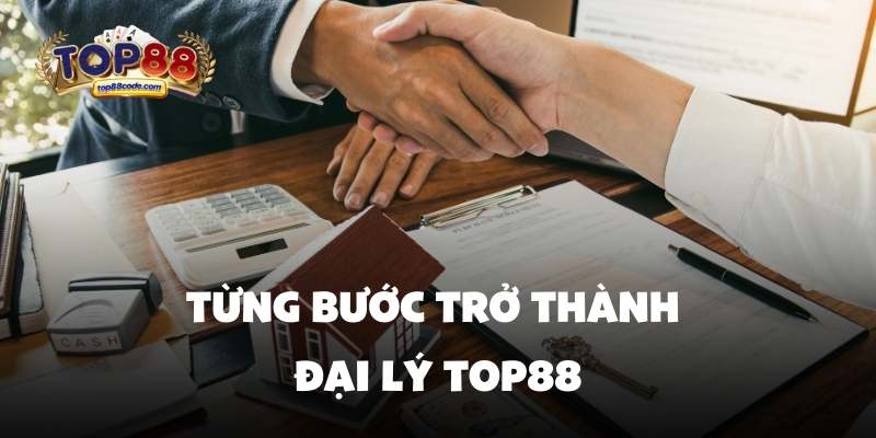 Từng bước trở thành đại lý top88 Từng bước trở thành đại lý top88