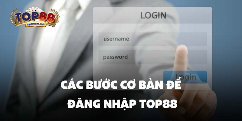 Các bước cơ bản để đăng nhập top88 Các bước cơ bản để đăng nhập top88