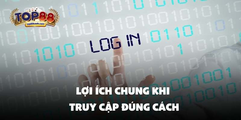 Lợi ích chung khi truy cập đúng cách Lợi ích chung khi truy cập đúng cách