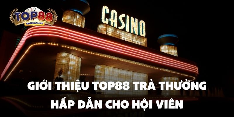 Giới thiệu Top88 trả thưởng hấp dẫn Giới thiệu Top88 trả thưởng hấp dẫn cho hội viên