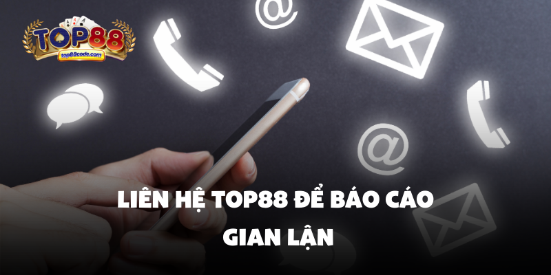 Liên hệ Top88 để báo cáo gian lận