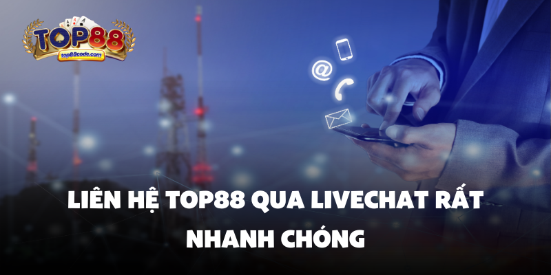 Liên hệ Top88 qua livechat rất nhanh chóng