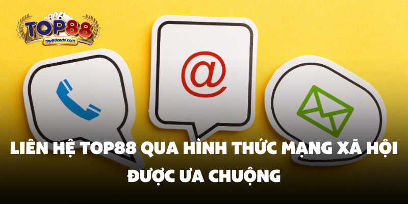 Liên hệ Top88 qua hình thức mạng xã hội được ưa chuộng