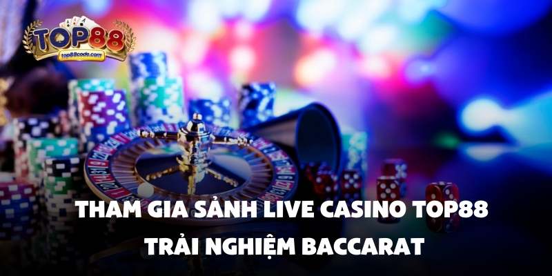 Tham gia sảnh live casino Top88 trải nghiệm Baccarat Tham gia sảnh live casino Top88 trải nghiệm Baccarat
