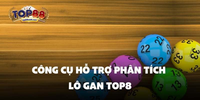 Công cụ hỗ trợ phân tích lô gan top88 Công cụ hỗ trợ phân tích lô gan top88