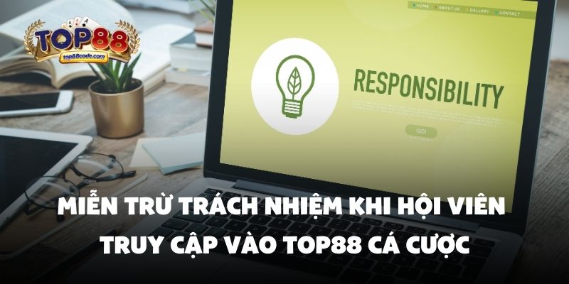 Miễn trừ trách nhiệm khi hội viên truy cập vào Top88 Miễn trừ trách nhiệm khi hội viên truy cập vào Top88 cá cược