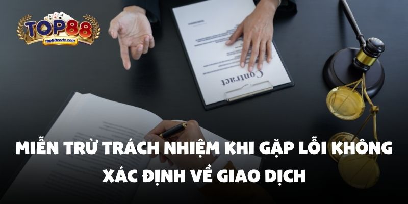 Miễn trừ trách nhiệm khi gặp lỗi Miễn trừ trách nhiệm khi gặp lỗi không xác định về giao dịch