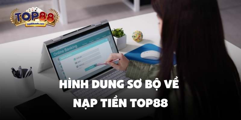 Hình dung sơ bộ về nạp tiền top88 Hình dung sơ bộ về nạp tiền top88