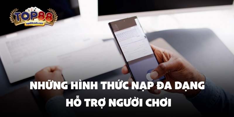 Những hình thức nạp đa dạng hỗ trợ người chơi Những hình thức nạp đa dạng hỗ trợ người chơi