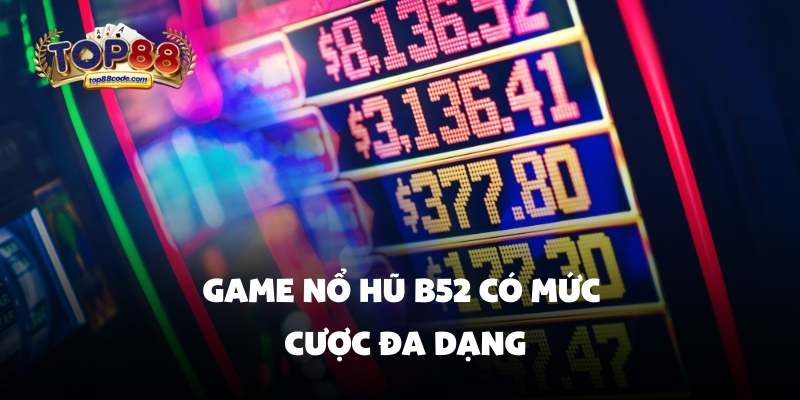Game nổ hũ B52 có mức cược đa dạng Game nổ hũ B52 có mức cược đa dạng