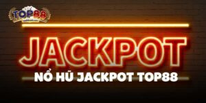 Nổ Hũ Jackpot Top88