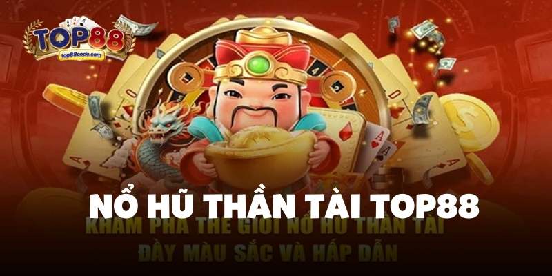 Nổ hũ thần tài Top88