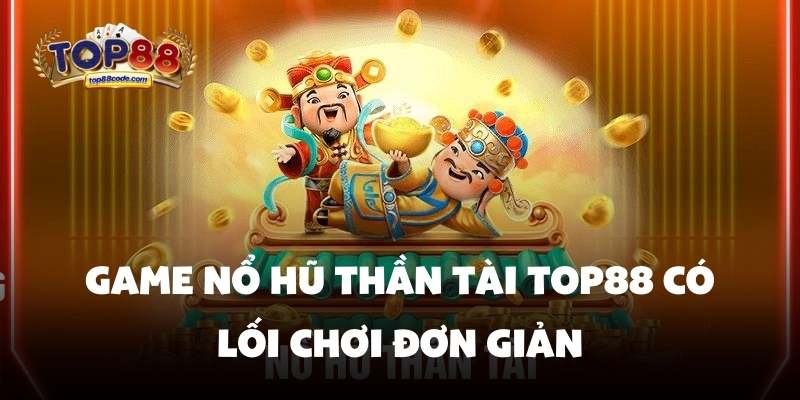 Game nổ hũ thần tài Top88 có lối chơi đơn giản Game nổ hũ thần tài Top88 có lối chơi đơn giản