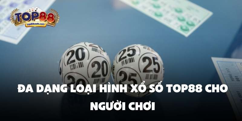 Đa dạng loại hình xổ số top88 Đa dạng loại hình xổ số top88 cho người chơi