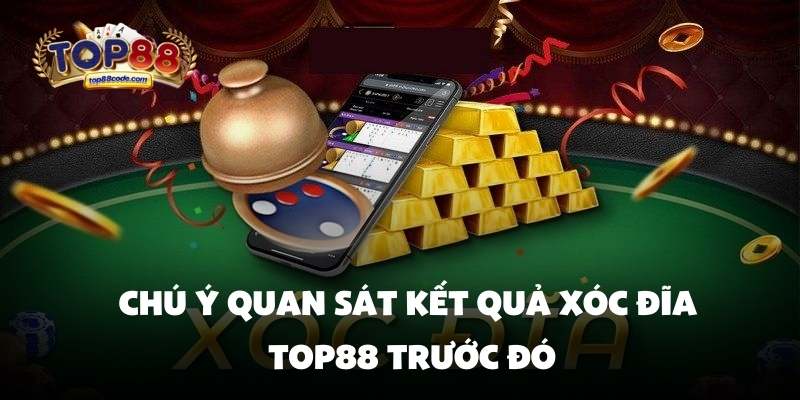 Chú ý quan sát kết quả xóc đĩa Top88 trước đó Chú ý quan sát kết quả xóc đĩa Top88 trước đó